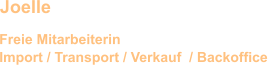 Import / Transport / Verkauf  / Backoffice Joelle Freie Mitarbeiterin